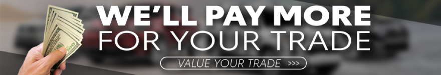 We'll Pay More For your Trade